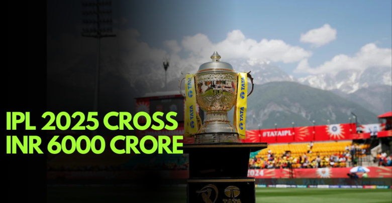 IPL 2025 advertisement revenue projected to exceed INR 6000 crore, setting new financial records.